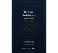 The Quiet Architecture of the Mind: A Conversational Guide to Understanding People Through the Lens of Psychology
