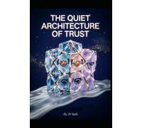 THE QUIET ARCHITECTURE OF TRUST: Selling High-Ticket Services Without Chasing Followers