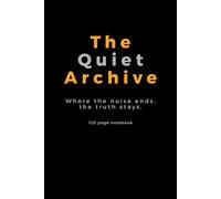 The Quiet Archive: Where the noise ends, the truth stays.: Notebook / Journal for family friends