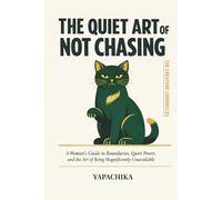 The Quiet Art of Not Chasing: A Woman’s Guide to Boundaries, Quiet Power, and Emotional Self-Respect