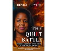 The Quiet Battle: Fibroids, Fertility & the Fight Within the Female Body