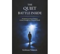 The Quiet Battle Inside: Six Journeys to Focus, Purpose & Inner Strength in a Distracted World