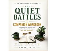 The Quiet Battles Companion Workbook: Practical Exercises, Reflection Tools, and Action Plans For Men Ready To Grow, Heal, and Rebuild