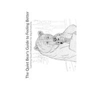 The Quiet Bear's Guide to Feeling Better: Calming touch therapy for big emotions