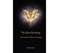 The Quiet Becoming: A Devotional for Stillness and Listening