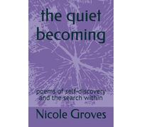 the quiet becoming: poems of self-discovery and the search within