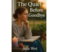 The Quiet Before Goodbye: A Story of Leaving Quietly and Loving Yourself Loudly