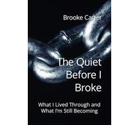 The Quiet Before I Broke: What I Lived Through and What I’m Still Becoming