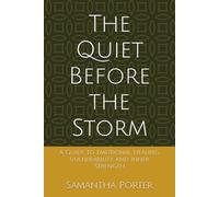 The Quiet Before the Storm: A Guide to Emotional Healing, Vulnerability, and Inner Strength