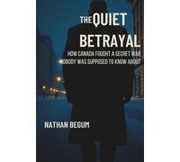 THE QUIET BETRAYAL: How Canada Fought a Secret War Nobody Was Supposed to Know About