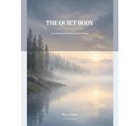 The Quiet Body: How Silence Heals What Noise Breaks