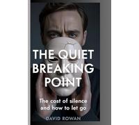 THE QUIET BREAKING POINT: The cost of silence and how to let go