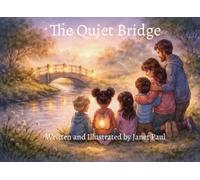 The Quiet Bridge: A Gentle Fable for Helping Children Understand Loss By Suicide