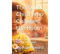 The Quiet Child Who Changed the Room: A Story About Quiet Strength, Kindness, and Courage