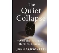 THE QUIET COLLAPSE: And the Journey Back to Yourself