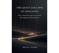 The Quiet Collapse of Education: Why Learning No Longer Needs Schools But Children Still Need Humans