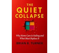 The Quiet Collapse: Why Home Care Is Failing and What Must Replace It