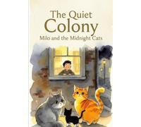 The Quiet Colony: Milo and the Midnight Cats: 1