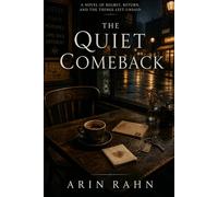 The Quiet Comeback: A Novel of Regret, Return, and the Things Left Unsaid