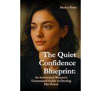 The Quiet Confidence Blueprint: An Introverted Woman's Uncensored Guide to Owning Her Power
