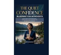 THE QUIET CONFIDENCE BLUEPRINT For INTROVERTS: Proven Steps to Build Self-Esteem, Speak Clearly, Stop Overthinking, and Be Heard with Confidence