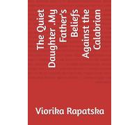 The Quiet Daughter .My Father's Beliefs Against the Calabrian