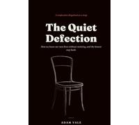 The Quiet Defection: How we leave our own lives without noticing, and the honest way back
