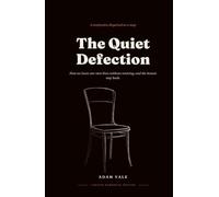 The Quiet Defection: How we leave our own lives without noticing, and the honest way back