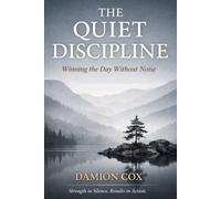 THE QUIET DISCIPLINE: Winning the Day Without Noise: 5
