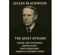 The Quiet Dynamo: Inside the Unspoken Revolution that Redefined America's Highest Court
