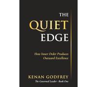 THE QUIET EDGE: How Inner Order Produces Outward Excellence