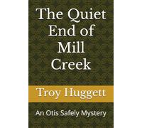 The Quiet End of Mill Creek: An Otis Safely Mystery