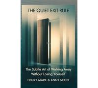 The Quiet Exit Rule: The Subtle Art of Walking Away Without Losing Yourself