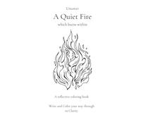 The Quiet Fire: A reflective coloring book and journal