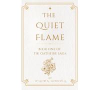 The Quiet Flame: Book One of The Oathfire Saga: 1