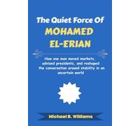 The Quiet Force of Mohamed El-Erian: How one man moved markets, advised presidents, and reshaped the conversation around stability in an uncertain world