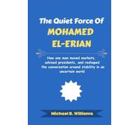 The Quiet Force of Mohamed El-Erian: How one man moved markets, advised presidents, and reshaped the conversation around stability in an uncertain world