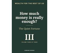 The Quiet Fortune, Vol. III: A Plain-English Guide to Retirement Spending, Giving, and Finally Enjoying What You Built