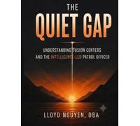 The Quiet Gap: Understanding Fusion Centers and the Intelligence-Led Patrol Officer