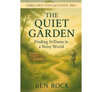 The Quiet Garden: Finding Stillness in a Noisy World