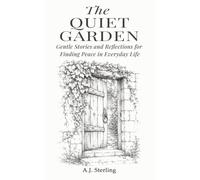 The Quiet Garden: Gentle Stories and Reflections for Slowing Down and Finding Peace in Everyday Life: 3