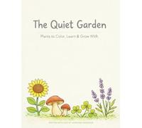 The Quiet Garden: Plants to Color, Learn & Grow With