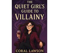 The Quiet Girl’s Guide to Villainy: A Cozy Magical Novel of Tea, Witches, Villains, Magic, and Found Family: Her rules are simple: no plotting at the tables, tip if you can, and always say please.