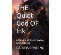 THE Quiet God OF Ink: A Chronicle Written in Shadow, Spell, and Song