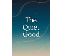 The Quiet Good: A Peaceful Journal for Daily Gratitude and Gentle Reflection
