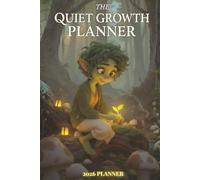 The Quiet Growth Planner 2026: Guided by Mossie the Forest Keeper: For those who bloom slowly, softly, and deeply - a mindful forest-themed companion for gentle reflection and steady growth.