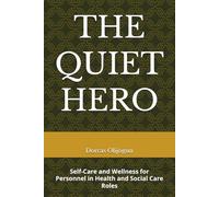 THE QUIET HERO__Self-Care and Wellness for Personnel in Health and Social Care Roles
