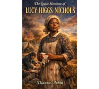 The Quiet Heroism of Lucy Higgs Nichols