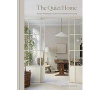 The Quiet Home: House Hushing for Calm and Intentional Living