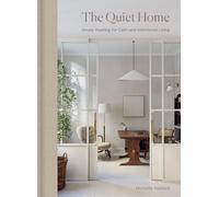 The Quiet Home: House Hushing for Calm and Intentional Living